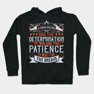 A Good Golfer has Determination and Patience Hoodie